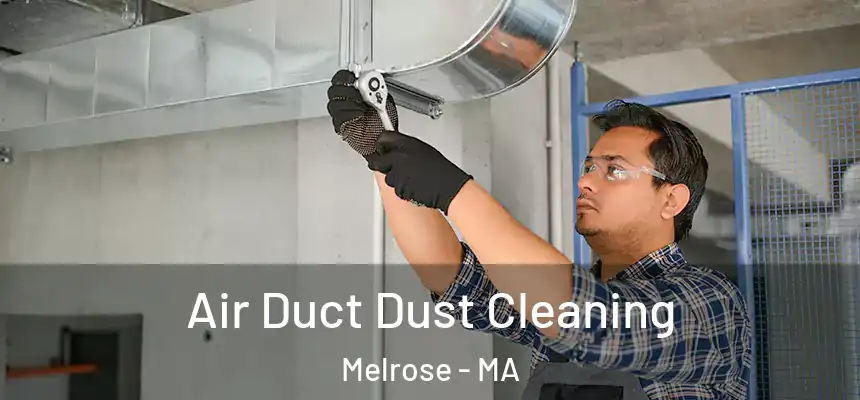 Air Duct Dust Cleaning Melrose - MA