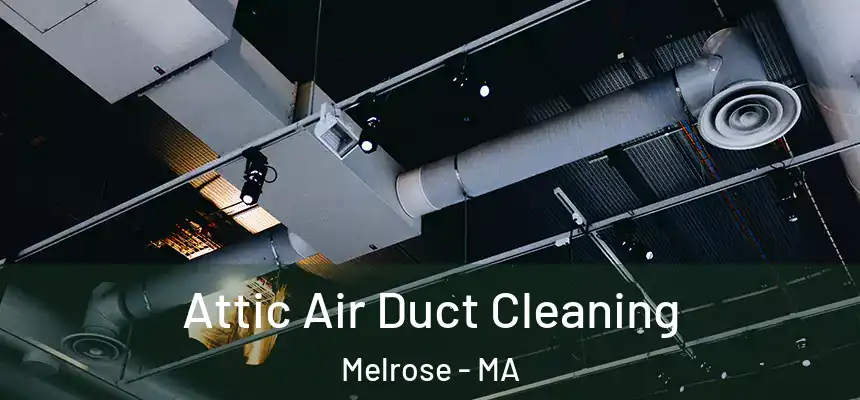  Attic Air Duct Cleaning Melrose - MA