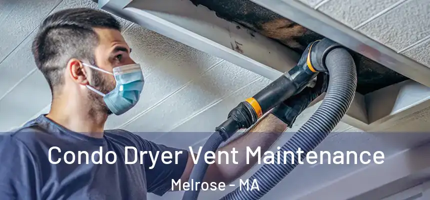  Condo Dryer Vent Maintenance Melrose - MA