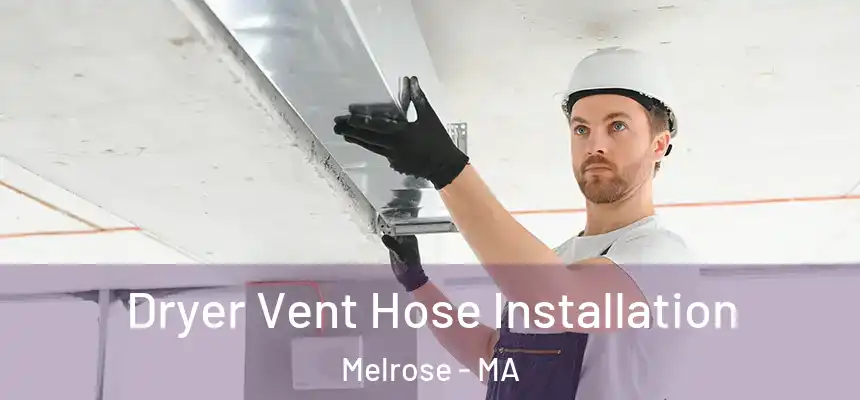  Dryer Vent Hose Installation Melrose - MA