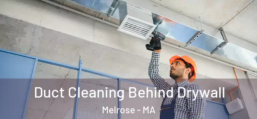  Duct Cleaning Behind Drywall Melrose - MA