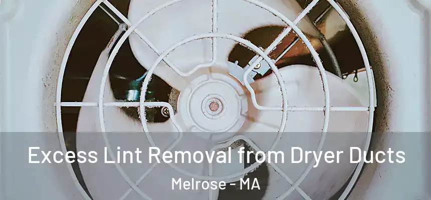  Excess Lint Removal from Dryer Ducts Melrose - MA