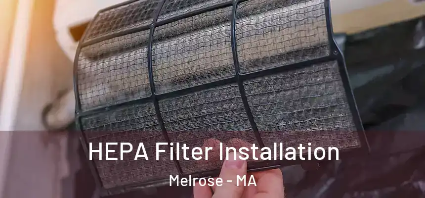  HEPA Filter Installation Melrose - MA