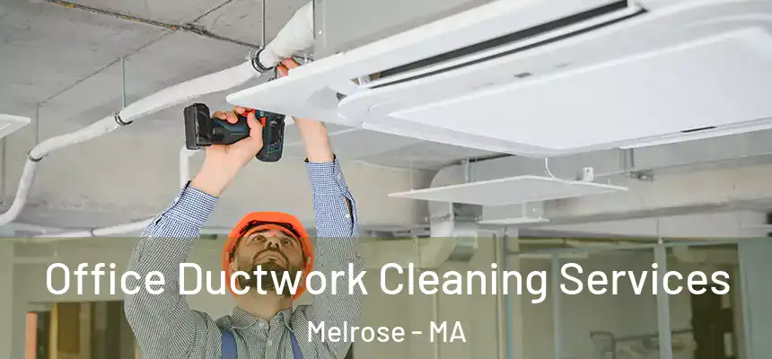  Office Ductwork Cleaning Services Melrose - MA