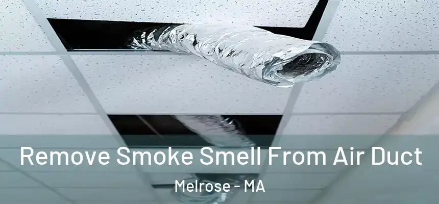 Remove Smoke Smell From Air Duct Melrose - MA