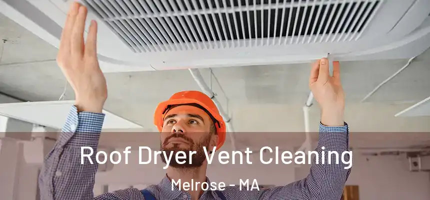  Roof Dryer Vent Cleaning Melrose - MA