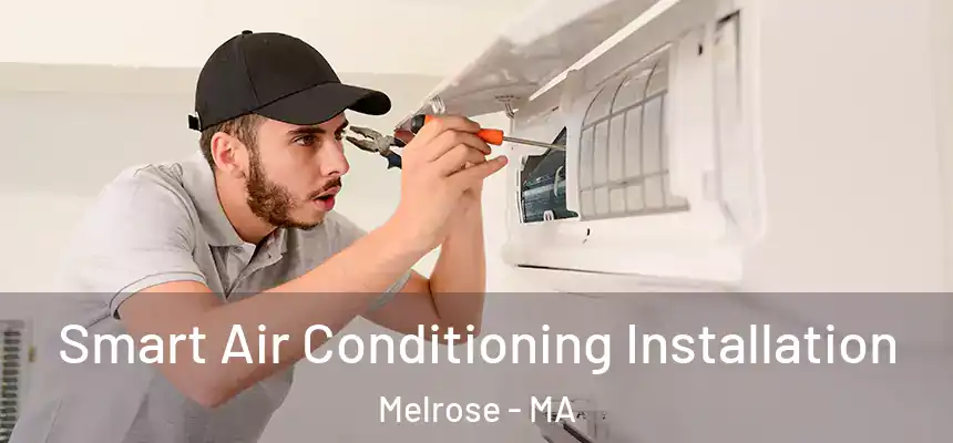 Smart Air Conditioning Installation Melrose - MA