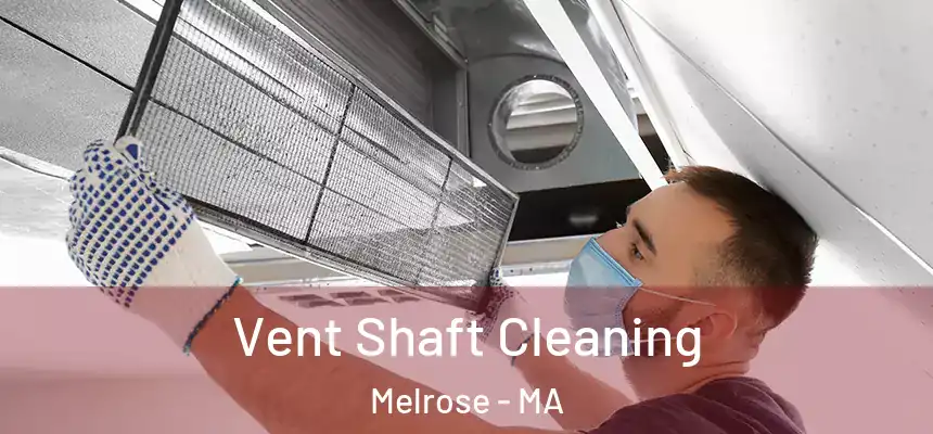  Vent Shaft Cleaning Melrose - MA