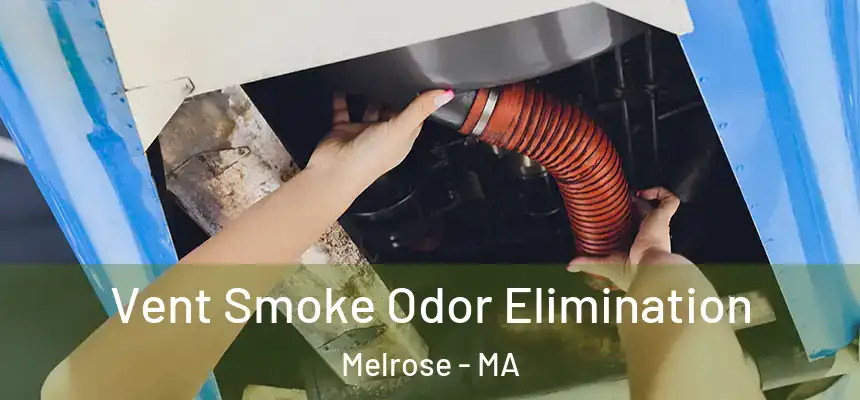 Vent Smoke Odor Elimination Melrose - MA